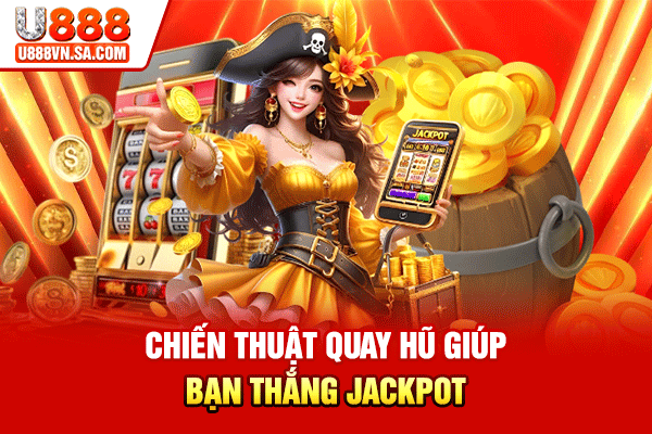 Chiến thuật quay hũ giúp bạn thắng jackpot