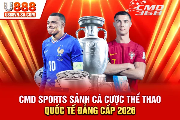 CMD Sports | Sảnh Cá Cược Thể Thao Quốc Tế Đẳng Cấp 2026