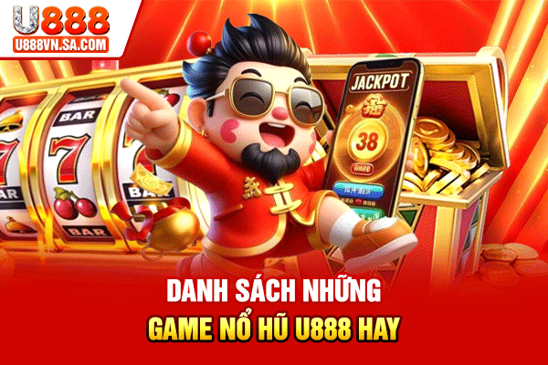 Danh sách những game nổ hũ U888 hay