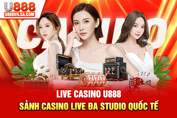 Live Casino U888 – Sảnh Casino Live Đa Studio Quốc Tế