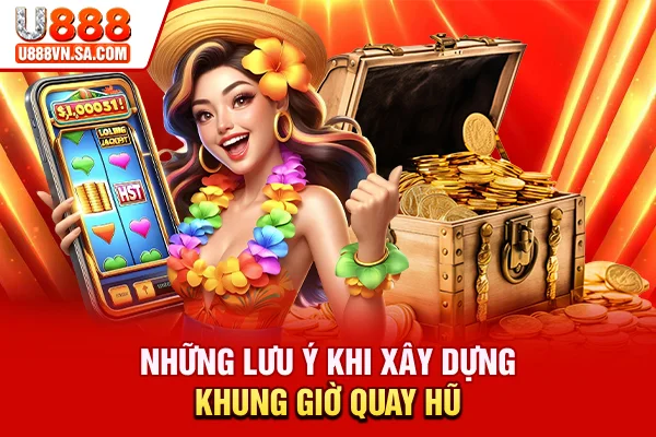 Khung Giờ Nổ Hũ Nào Dễ Trúng, Thắng Lớn? % Những lưu ý khi xây dựng khung giờ quay hũ