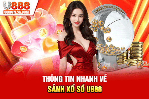 Thông tin nhanh về sảnh Xổ số U888