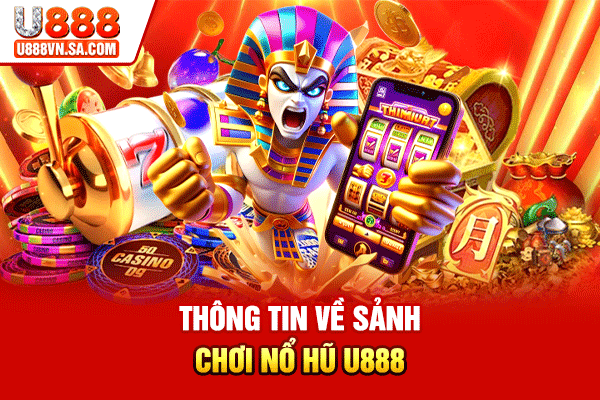 Thông tin về sảnh chơi Nổ hũ U888