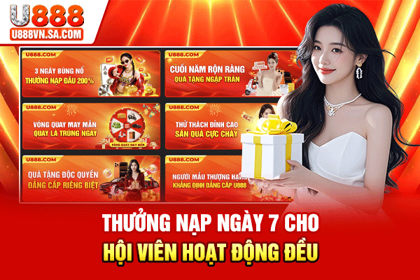 Khuyến Mãi U888 – Nhận Ưu Đãi Ngập Tràn, Thưởng Lớn % Thưởng nạp ngày 7 cho hội viên hoạt động đều