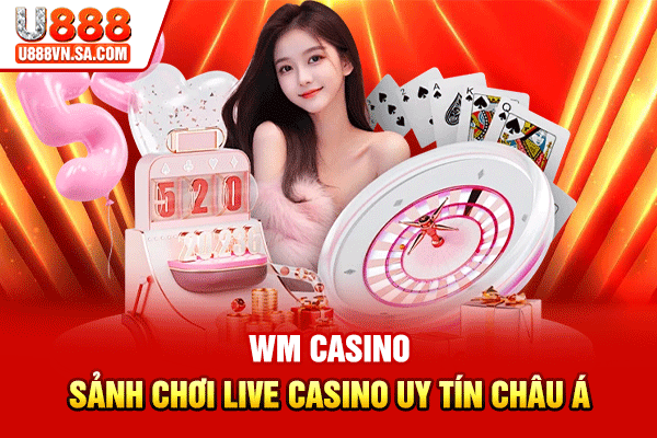 WM Casino - Sảnh Chơi Live Casino Uy Tín Châu Á